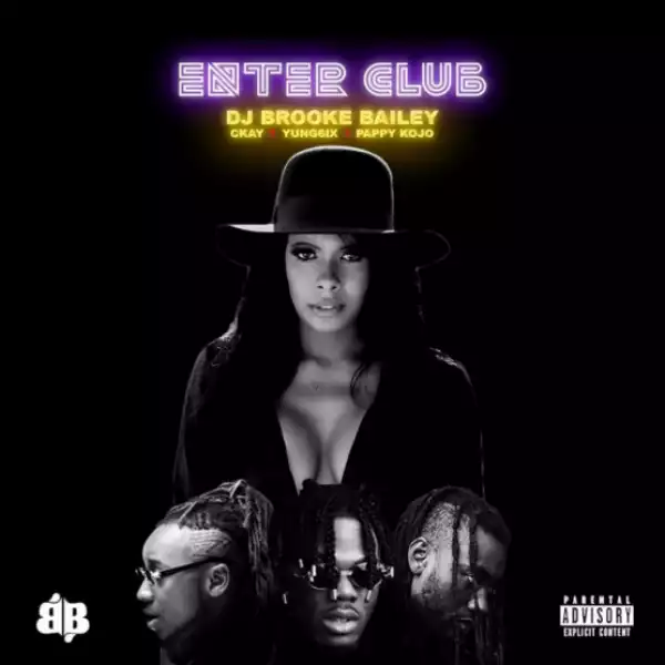 DJ Brooke Bailey - Enter Club ft. CKay, Yung6ix & Pappy Kojo